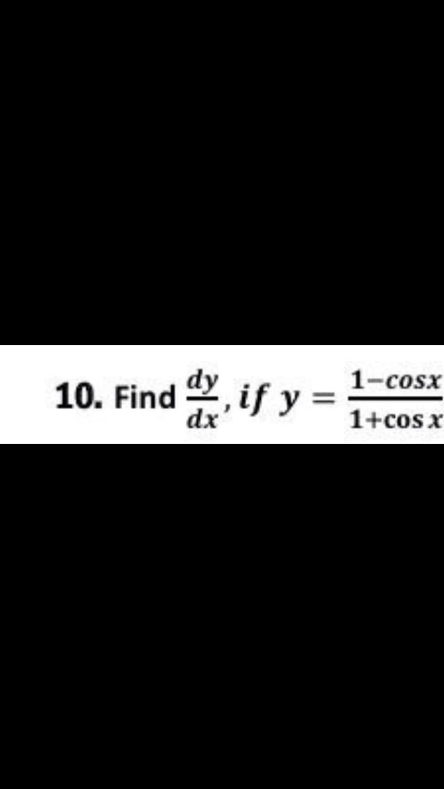 1-cosx
10. Find , if y =
%3D
dx
1+cosx
