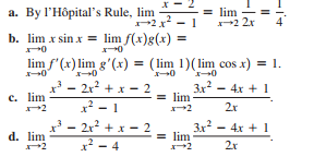 a. By l'Hôpital's Rule, lim
= lim
2 2x
2x - 1
b. lim x sin x = lim f(x)g(x) =
lim f'(x) lim g'(x) = ( lim 1)(lim cos x) = 1.
- 2r? + x – 2
x? - 1
3x - 4x + 1
lim
c. lim
2r
³ – 2r² + x – 2
x² – 4
3x - 4x + 1
= lim
2
d. lim
2
2r
