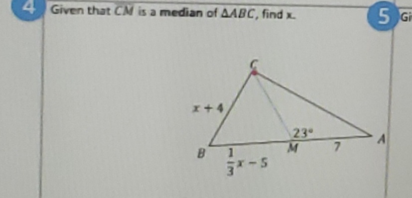 Given that CM is a median of AABC, find x.
5 Gr
x+4
23
7.
B.
1/3
4.
