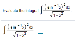 sin -1x)°d
V1-x
2
Evaluate the integral
S-
2
(sin -'x) dx
.2
X-
