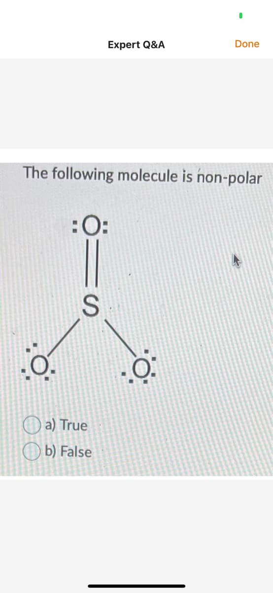 Expert Q&A
Done
The following molecule is non-polar
:0:
a) True
b) False
