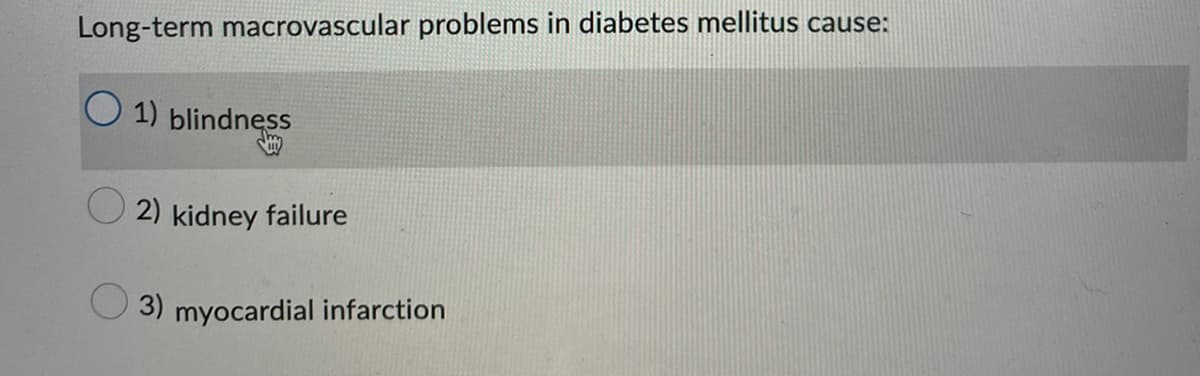 Long-term macrovascular problems in diabetes mellitus cause:
1) blindness
2) kidney failure
3) myocardial infarction