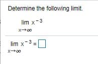Determine the following limit.
lim x-3
x00
lim x-3
