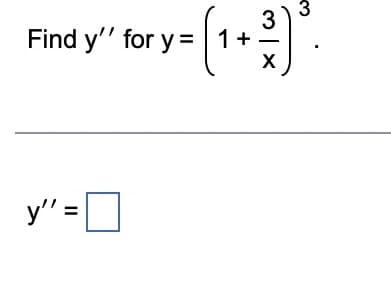 Find y' for y= [1 +
· ( ¹ + ³ ) ³.
3
3
X
y"=0