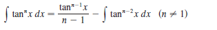 tan"
x,
|
tan"-x dx (n # 1)
tan"x dx =
n - 1
