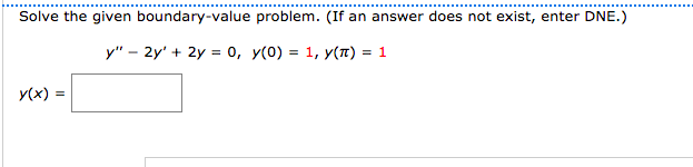 Solve the given boundary-value problem. (If an answer does not exist, enter DNE.)
у" - 2y' + 2у %3 о, у(0)
1, y(T) = 1
y(x) =
