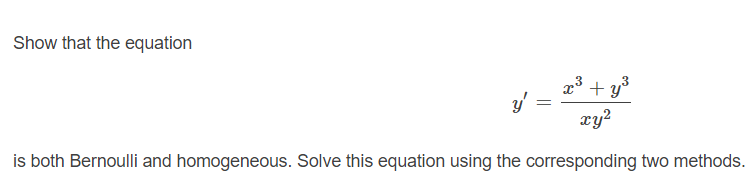 Show that the equation
x³ + y*
xy?
is both Bernoulli and homogeneous. Solve this equation using the corresponding two methods.
