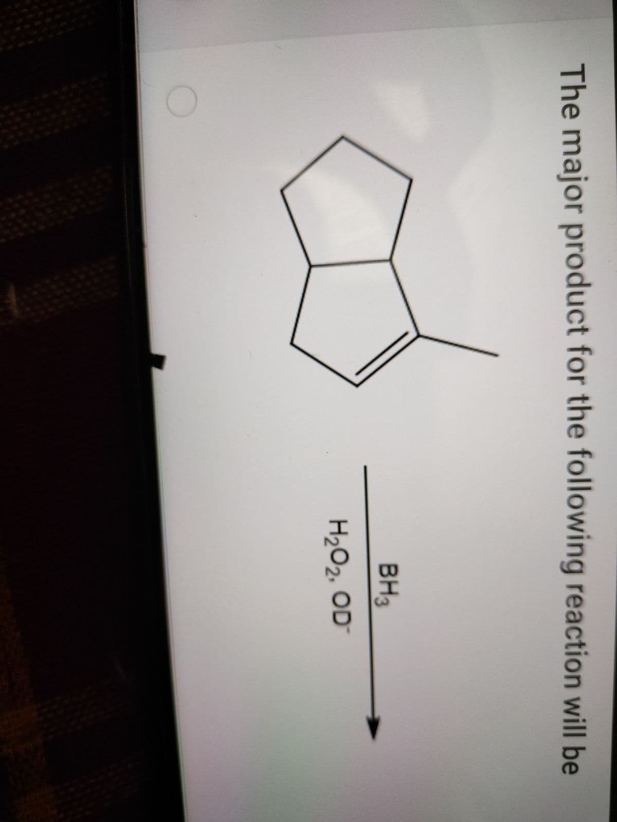 The major product for the following reaction will be
BH3
H2O2, OD-
