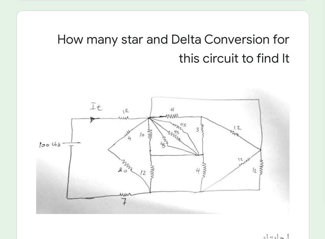 How many star and Delta Conversion for
this circuit to find It
It
4
12
ww.
12
45
lo
lo0 Uelk
12
of
12
7
2
