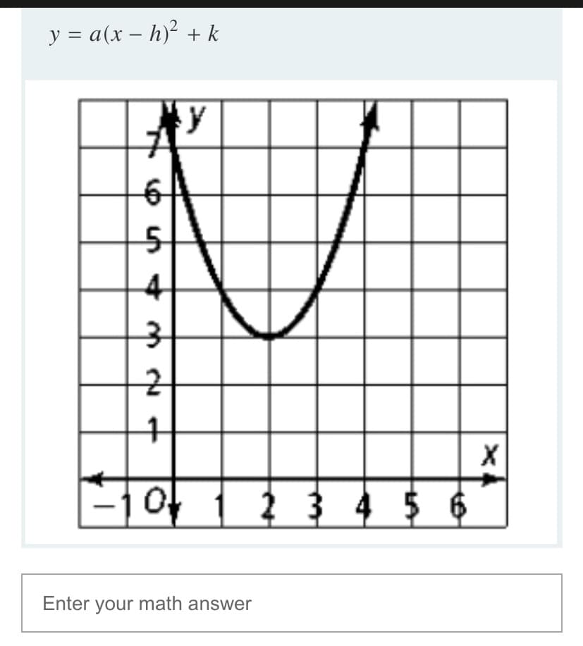 y = a(x – h)² + k
-
y
4
to
-10t
2 3 4 $ 6
Enter your math answer
O un
