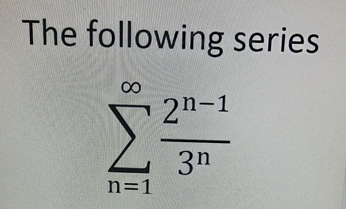 The following series
00
2n-1
3n
n=1
