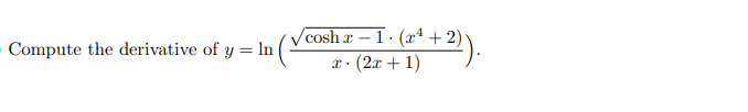 Compute the derivative of y = In
cosh a – 1 · (x4 + 2)
* : (2r + 1)2).
