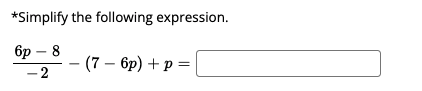 *Simplify the following expression.
бр — 8
(7— бр) + р%3D
- 2
