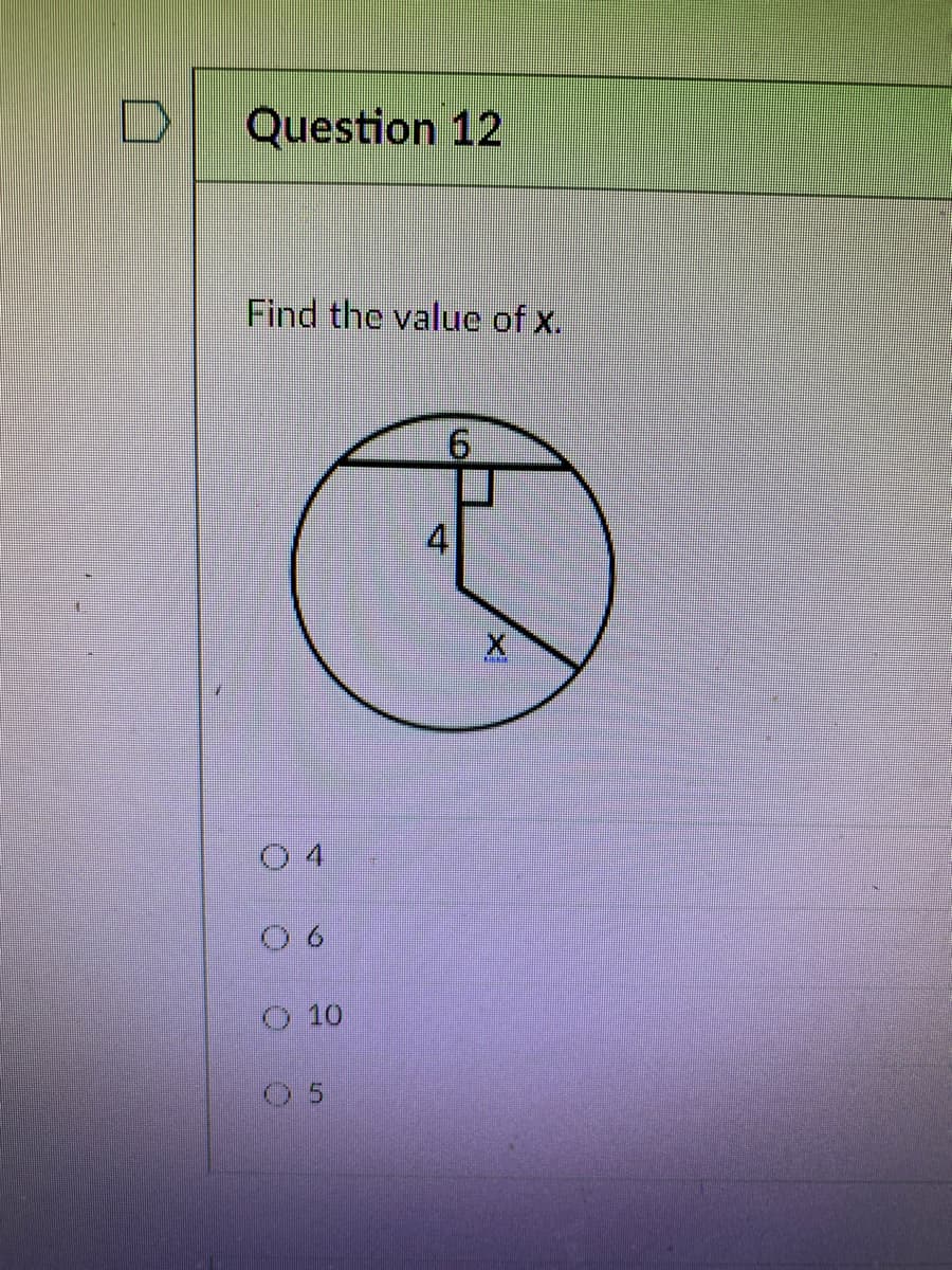 Question 12
Find the value of x.
4
O 10
