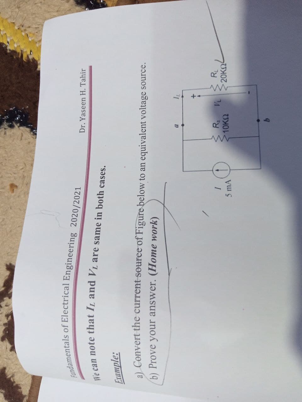 Dr. Yaseen H. Tahir
Example:
a) Convert the current souree of Figure below to an equivalent voltage source.
6) Prove your answer. (Home work)
1.
5 mA
10K2
20K2
