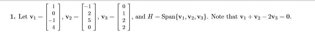 2
1. Let vi
and H Span{v1, V2, V3}. Note that viv2 2v3 0
V2=
V3
=
2
