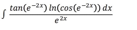 r tan(e-2*) In(cos(e-2x)) dx
e 2x
