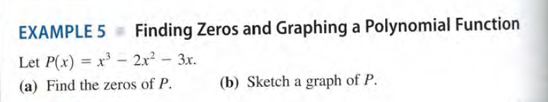 EXAMPLE 5
Finding Zeros and Graphing a Polynomial Function
Let P(x) = x – 2x² – 3x.
-
(a) Find the zeros of P.
(b) Sketch a graph of P.
