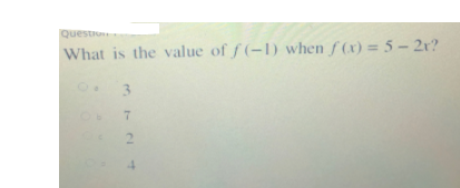 Questro
What is the value of f (-1) when f (x) = 5 – 2r?
3.
2.
