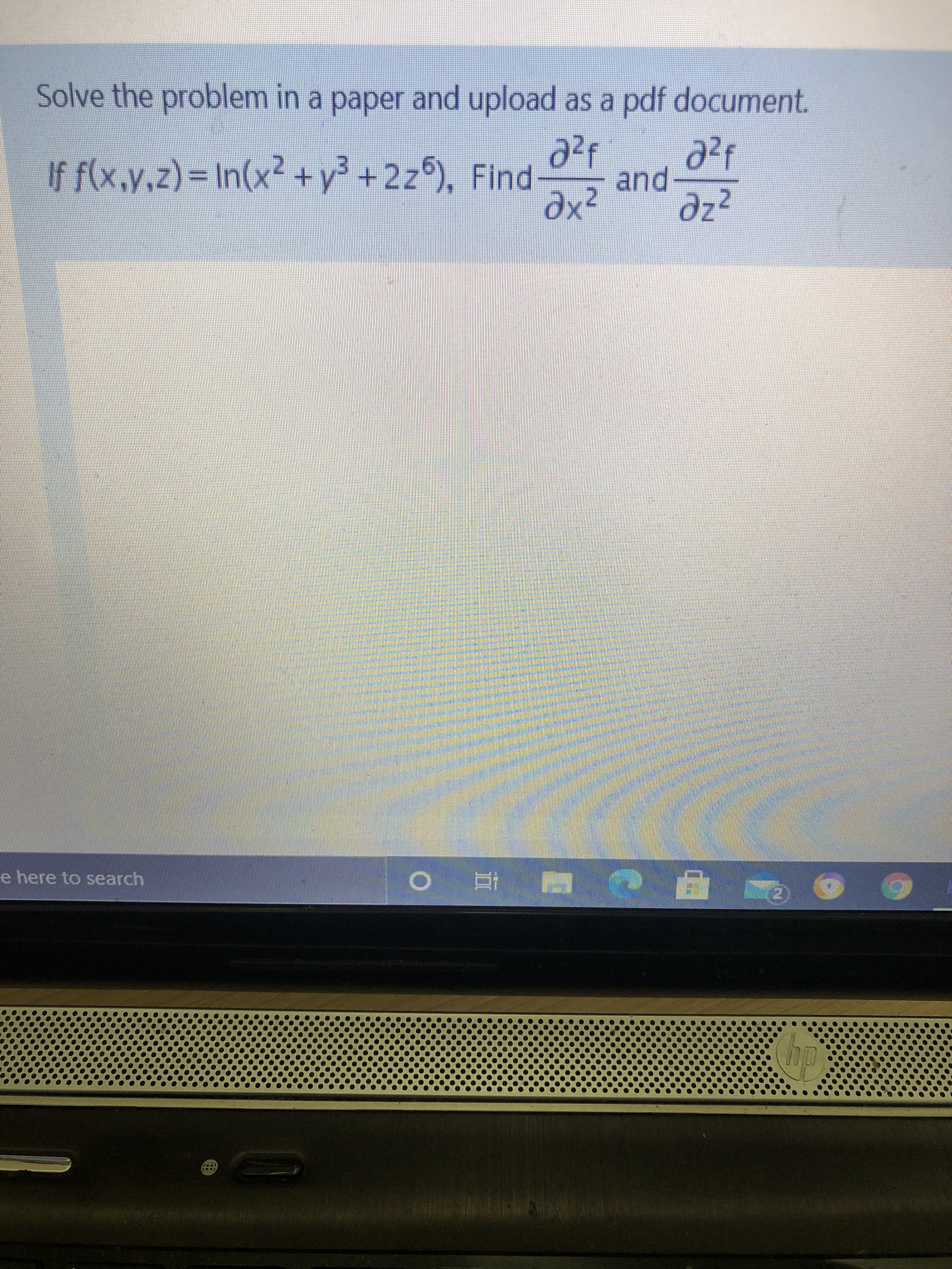 If f(x,y.z)= In(x2 +y³ +2z5), Find
and
dx²
dz2
