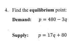 4. Find the equilibrium point:
Demand: p = 480 – 3ą
Supply:
p = 17q + 80
