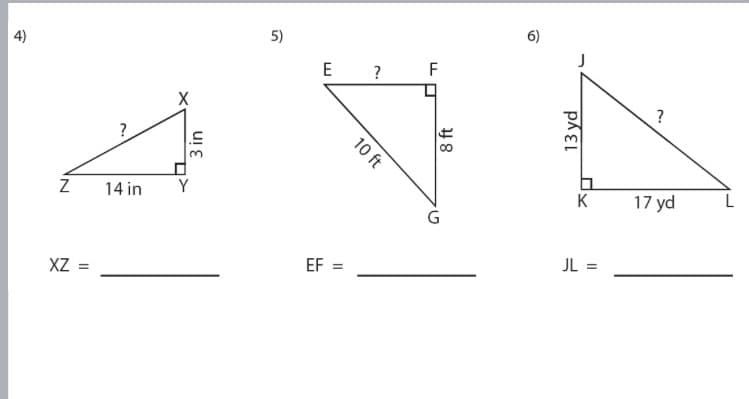 4)
5)
E
?
F
14 in
K
17 yd
XZ =
EF =
JL =
3 in
10 ft
8 ft
