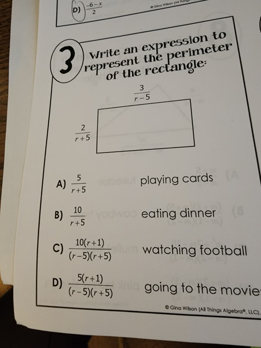 D)
2
● Gina Wilson (All Thing
Write an expression to
represent the perimeter
of the rectangle
3
r-5
2
r+5
zobexut playing cards (A
yodwoo eating dinner (8
allum watching football
inic going to the movie:
Gina Wilson (All Things Algebra®, LLC).
3
A)
B)
C)
D)
5
r+5
10
r+5
10(r+1)
(r-5)(r+5)
5(r+1)
(r-5)(r+5)