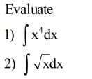 Evaluate
1) fx'dx
2)
xdx
