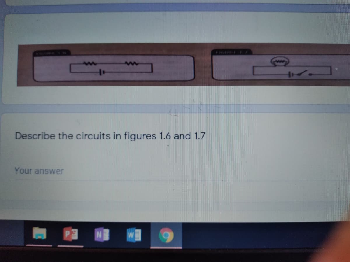TRARKE E
Describe the circuits in figures 1.6 and 1.7
Your answer
