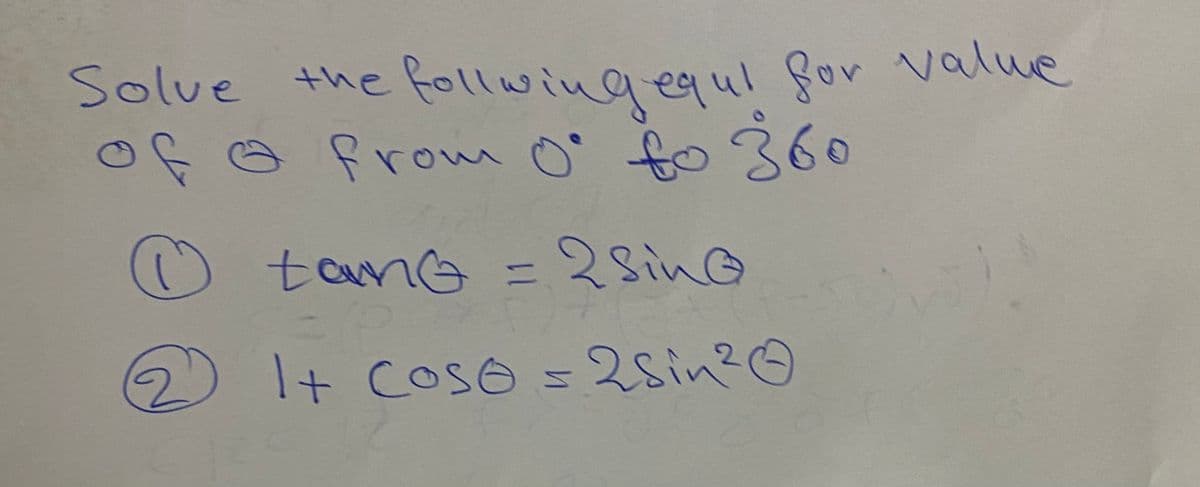 Solue the follwing equl for value
ep の Prow o fo 360
tang =
2SinG
t o = 2Sin?©
COSO
