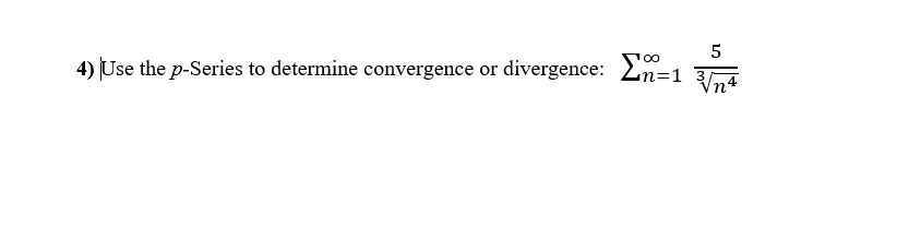 100
4) Use the p-Series to determine convergence or divergence: Ln=1 3
