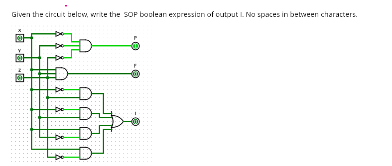 Given the circuit below, write the SOP boolean expression of output I. No spaces in between characters.
O
Y
O
Z
F