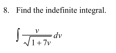 8. Find the indefinite integral.
V
-dv
1+7v
