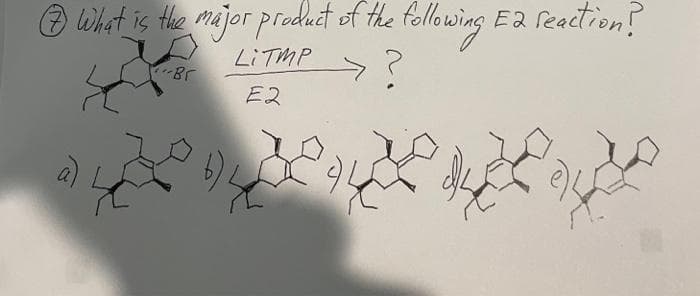 Ⓒ What is the major product of the following E2 reaction?
>?
LiTMP
--B2
E2
م عامل های متر