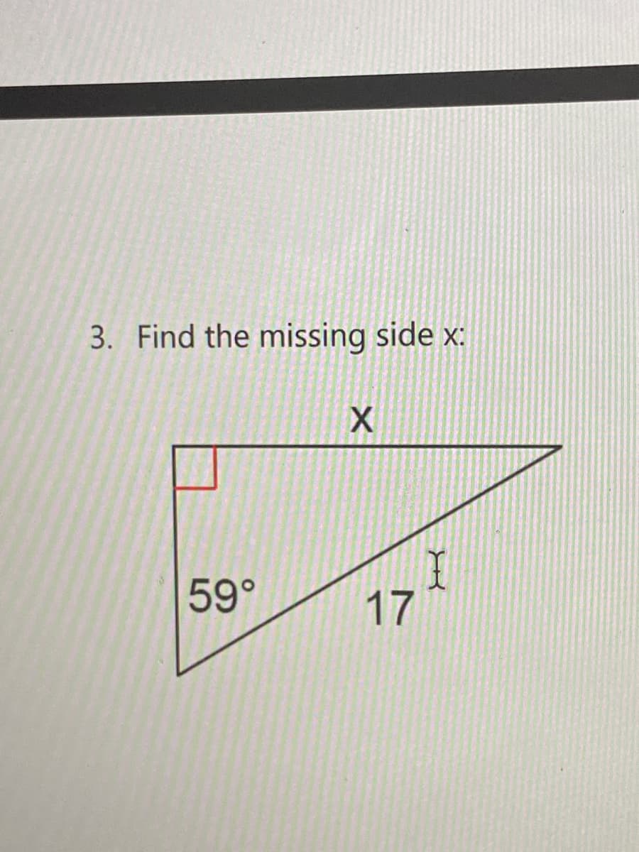 3. Find the missing side x:
59°
17
