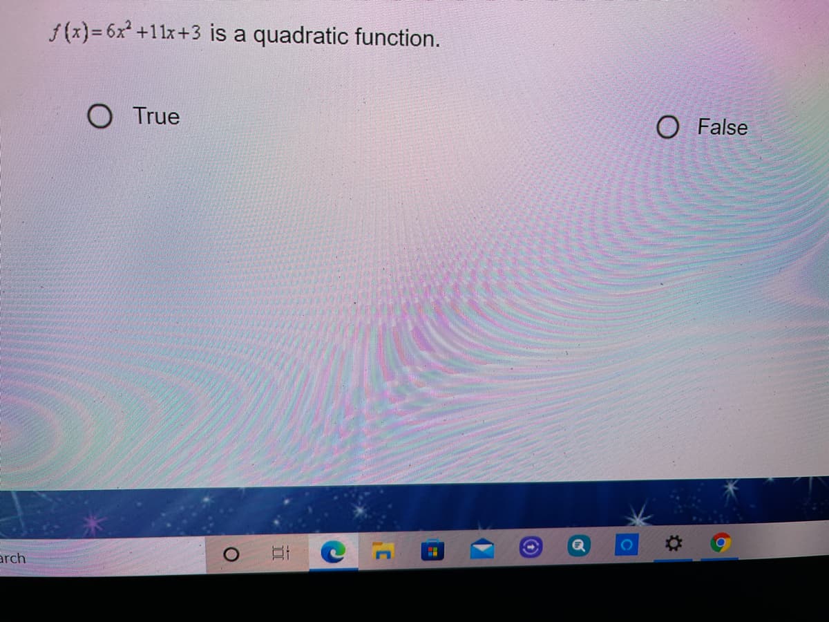 f(x)= 6x +11x+3 is a quadratic function.
O True
O False
arch
