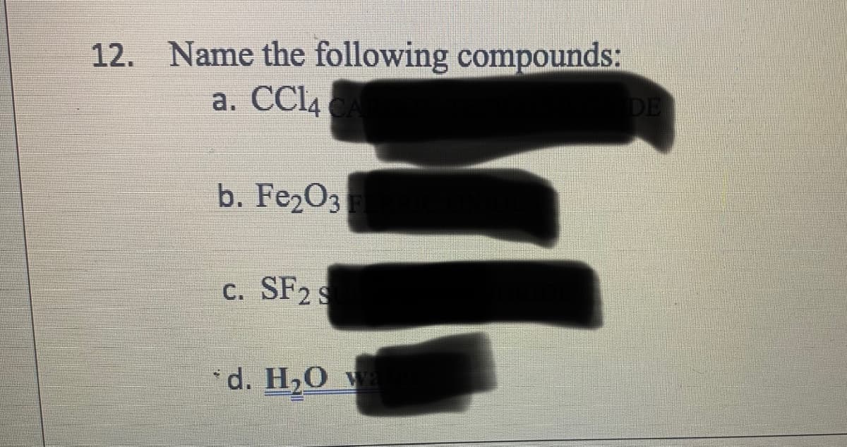 12. Name the following compounds:
a. CC14 CA
b. Fe2O3
c. SF2 S
*d. H₂O wa
DE