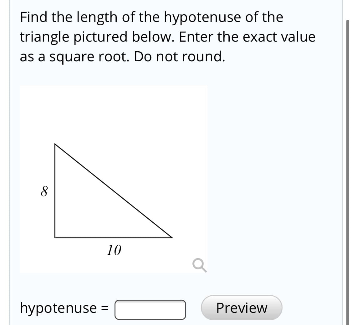 Find the length of the hypotenuse of the
triangle pictured below. Enter the exact value
as a square root. Do not round.
8
