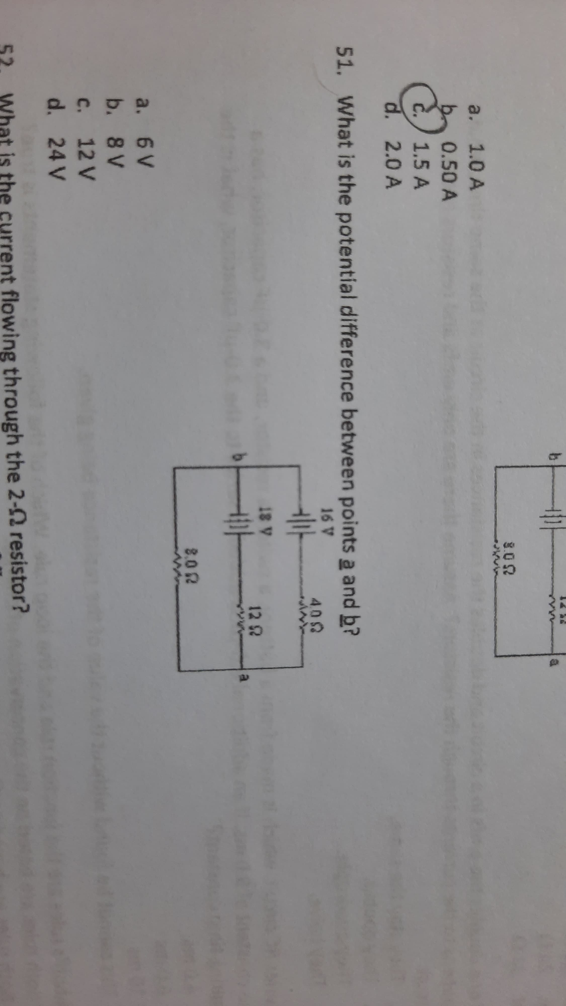 51. What is the potential difference between points a and b?
16 V
402
18 V
12 2
a.
8.0 2
a. 6V
b. 8 V
C. 12 V
d. 24 V
