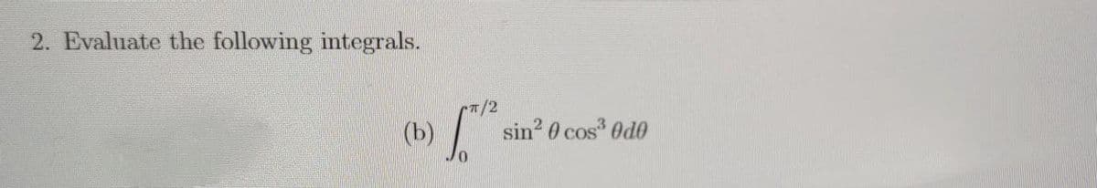 2. Evaluate the following integrals.
(b)
sin 0 cos Od0
