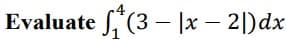 Evaluate "(3 – |x – 2|)dx
