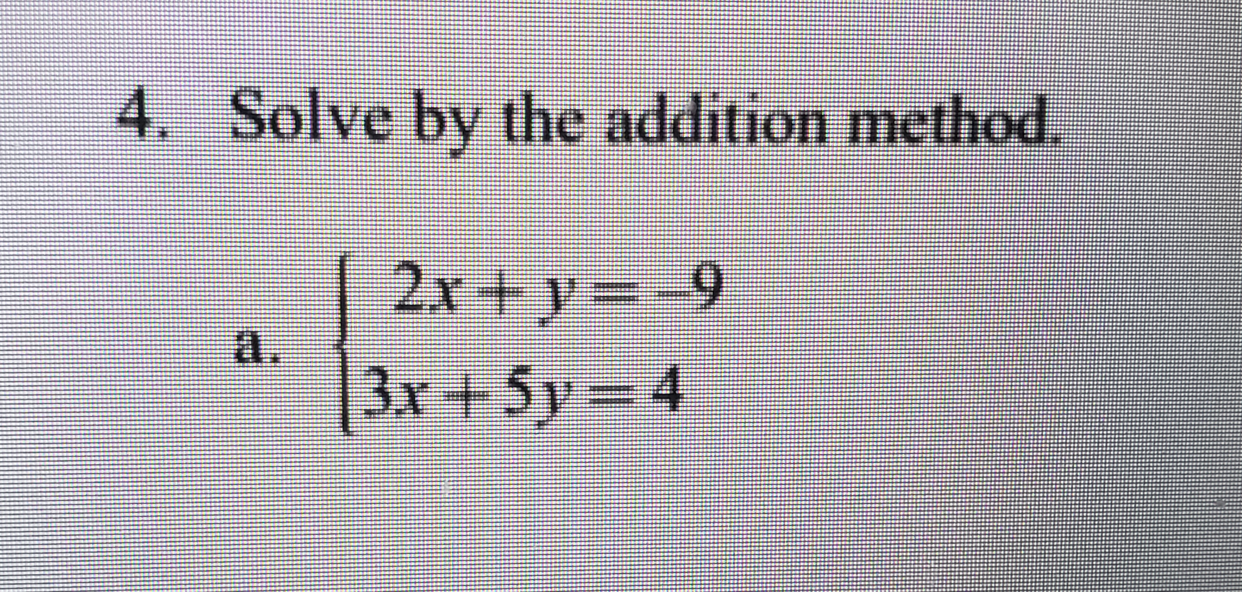 4. Solve by the addition method.
2x+y 9
d.
3x +5y 4

