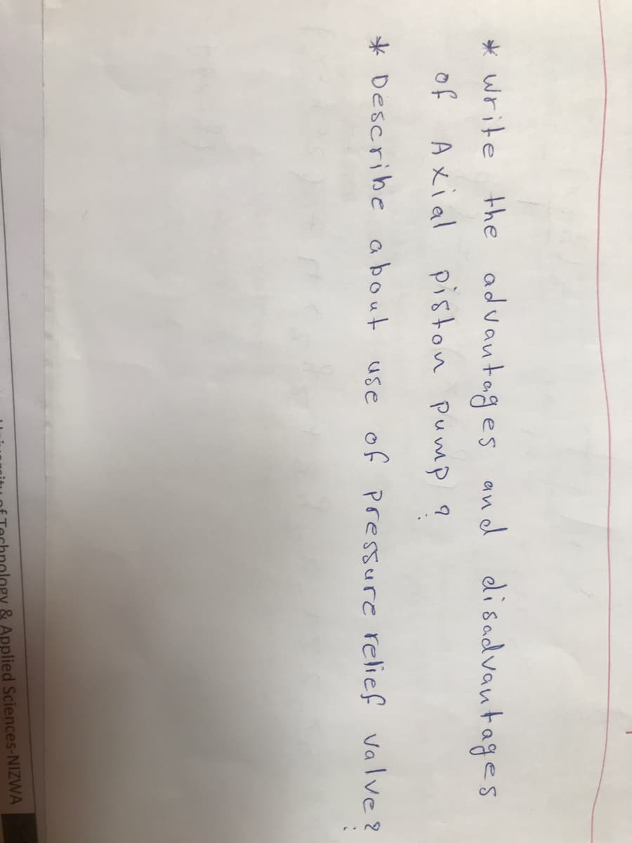 * write
the advantages and disadvantages
of Axial piston pump ?
* Describe about use of pressure relief Valve?
Ingy & Applied Sciences-NIZWA
