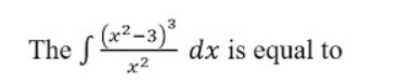 The f ²-3)*
x²-3)'
dx is equal to
x2
