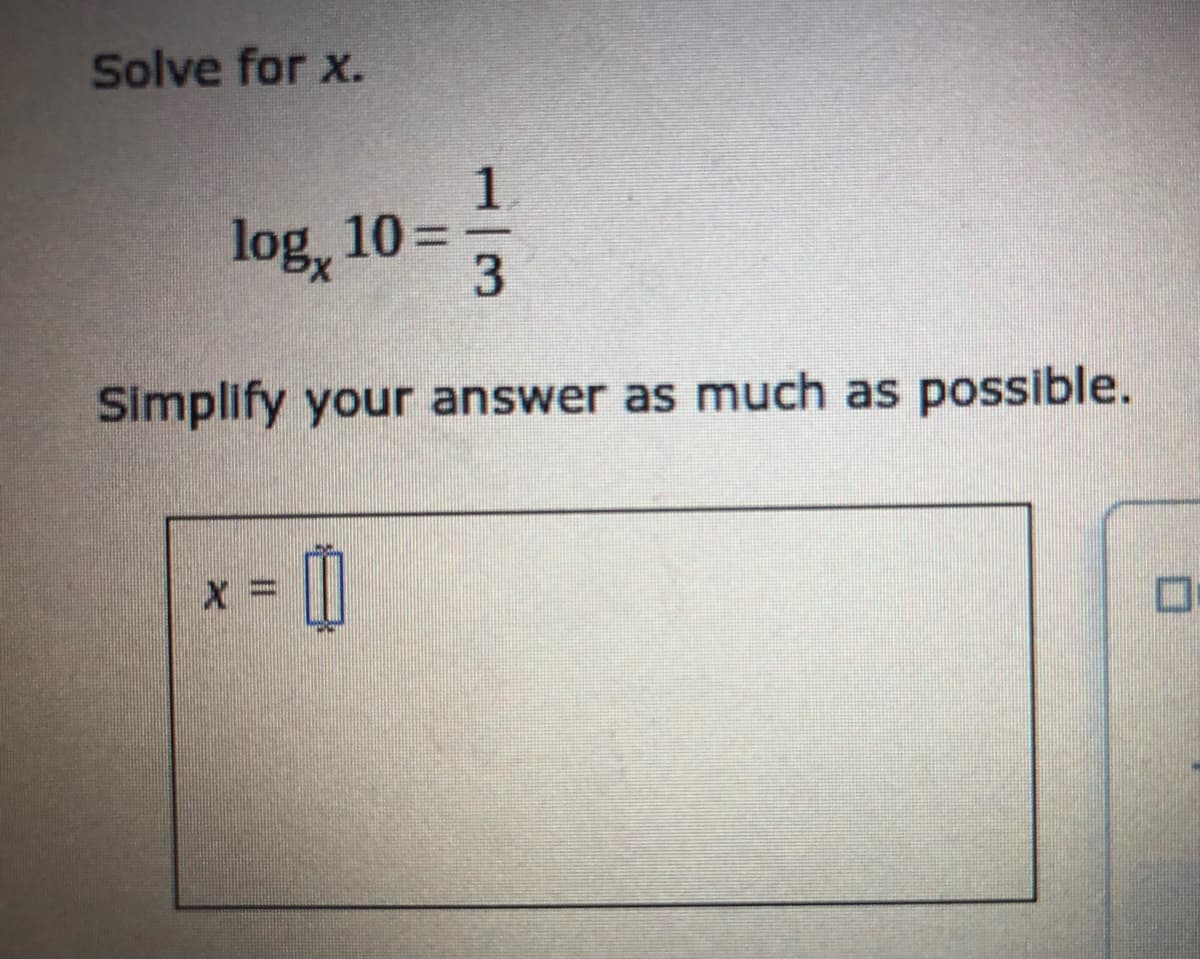 Solve for x.
1.
log, 10 =
Simplify your answer as much as possible.
