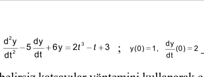 d'y
dy
+6y = 21° –t+3 ; y(0)=1,
dt
dy
-(0) = 2
dt
dt?
belirgiz kzotgovılor v:
ini
ni luullonono
olz
