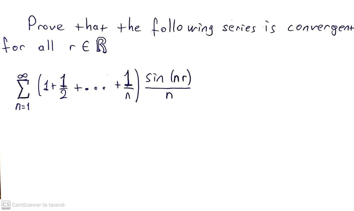 Prove that the follo wing senies is convergent
for all r€R
sin Inc)
n
N=1
CS CamScanner ile tarandı
