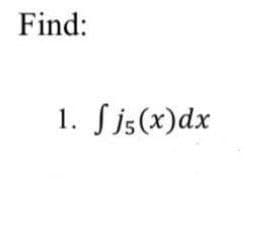 Find:
1. Sjs(x)dx

