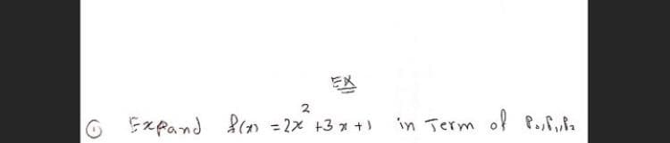 2
O Expand flom =2x +3 x +)
in Term of P., ,,a
