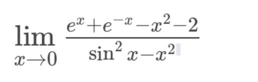 e® +e¯® –x² _2
lim
sin? x-x2
x→0
